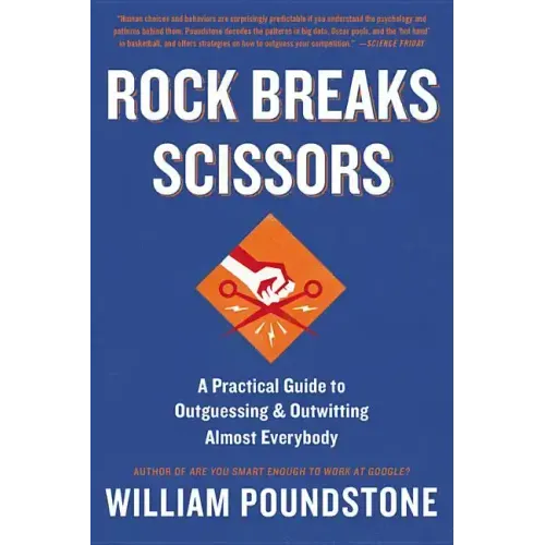 Rock Breaks Scissors: A Practical Guide to Outguessing and Outwitting Almost Everybody
