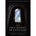 The True Justice of a Just God: Discovering God's Redemptive Plan for Mankind