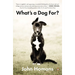 What's a Dog For?: The Surprising History, Science, Philosophy, and Politics of Man's Best Friend