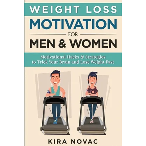Weight Loss Motivation for Men and Women: Motivational Hacks & Strategies to Trick Your Brain and Lose Weight Fast