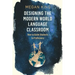 Designing the Modern World Language Classroom: How to Guide Students to Proficiency