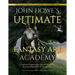 John Howe's Ultimate Fantasy Art Academy: Inspiration, Approaches and Techniques for Drawing and Painting the Fantasy Realm