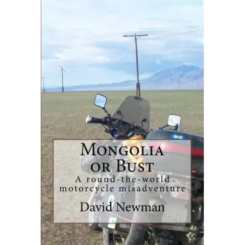 Mongolia or Bust: A round-the-world motorcycle misadventure