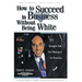 How to Succeed in Business Without Being White: Straight Talk on Making It in America