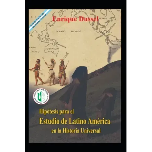Hipótesis para el Estudio de Latinoamérica en la Historia Universal: Obras Selectas 2