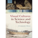 Visual Cultures in Science and Technology: A Comparative History