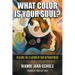 What Color Is Your Soul?: Healing The Illusion Of Our Separateness