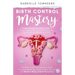 Birth Control Mastery: The Science Behind a Women's Body, Hormone Balancing, Fertility Signs, Natural and Medical Ways of Birth Prevention