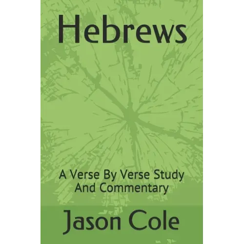 Hebrews: A Verse By Verse Study And Commentary