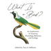 What Is a Bird?: An Exploration of Anatomy, Physiology, Behavior, and Ecology