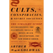 Cults, Conspiracies, and Secret Societies: The Straight Scoop on Freemasons, the Illuminati, Skull and Bones, Black Helicopters, the New World Order,