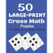50-Large-Print Cross Math Puzzles to keep your Brain young: The best way to exercise your mind, intelligence challenges and focus with the family