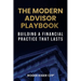 The Modern Advisor Playbook: Building a Financial Practice That Lasts