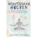 Beautifully Broken: The Spiritual Woman's Guide to Thriving (not Simply Surviving) After a Breakup or Divorce
