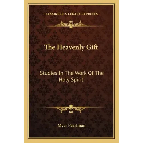 The Heavenly Gift: Studies in the Work of the Holy Spirit