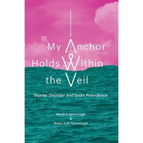 My Anchor Holds Within the Veil: Bipolar Disorder and God's Providence