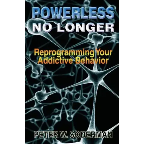 Powerless No Longer: Reprogramming Your Addictive Behavior