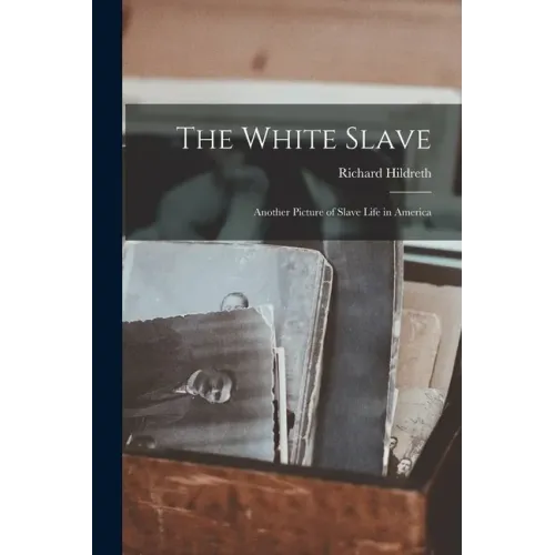 The White Slave: Another Picture of Slave Life in America