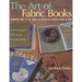 The Art of Fabric Books: Innovative Ways to Use Fabric in Scrapbooks, Altered Books & More