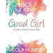 Heal Your Inner Good Girl. A guide to living an unbound life.
