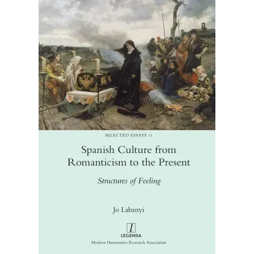 Spanish Culture from Romanticism to the Present: Structures of Feeling