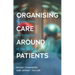 Organising Care Around Patients: Stories from the Frontline of the Nhs