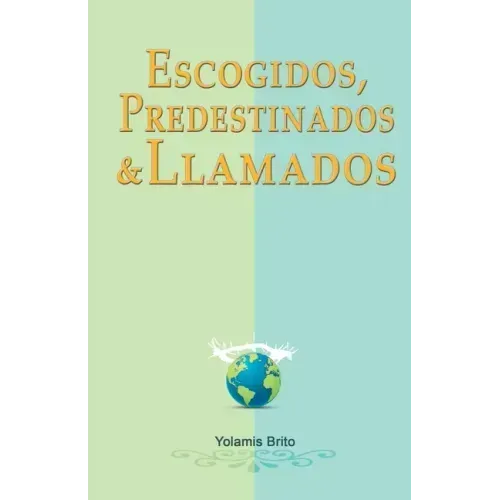 Escogidos, predestinados y llamados: ¿Qué dice la Biblia en relación con estas preguntas?