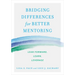 Bridging Differences for Better Mentoring: Lean Forward, Learn, Leverage