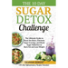The 10 Day Sugar Detox Challenge: The Ultimate Guide to Reset the Brain, Eliminate Sugar Cravings, and Break Sugar Addiction to Burn Fat and Lose Weig
