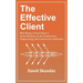 The Effective Client: Why Being a Good Client is Smart Business in the Architecture, Engineering, and Construction Industries