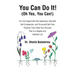You Can Do It! (Oh Yes, You Can!): You Can Expand with Self-Awareness, Heal with Self-Compassion, and Thrive with Self-Care Practices That Create Your