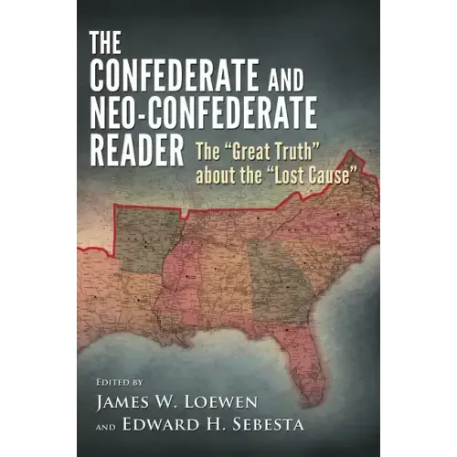 The Confederate and Neo-Confederate Reader: The Great Truth about the Lost Cause