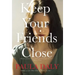Keep Your Friends Close