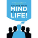Change Your Mind to Change Your Life!