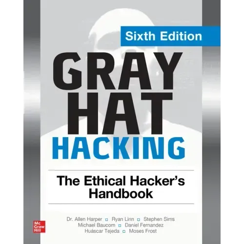 Gray Hat Hacking: The Ethical Hacker's Handbook, Sixth Edition