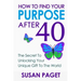 How To Find Your Purpose After 40: The Secret To Unlock Your Gift To The World