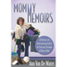 Mommy Memoirs: A Hilarious and Heartwarming Look at the Trials and Triumphs of Being a Mom!