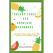 Celery Juice for Absolute Beginners: The Guide To Heal Your Body, Restore Your Health, And Live A Healthier Life