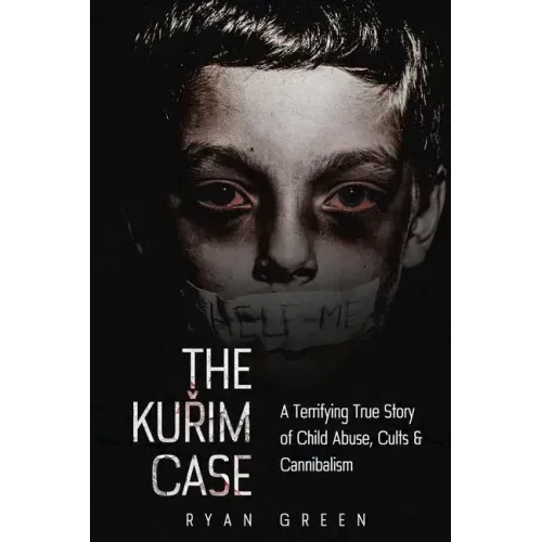 The Kurim Case: A Terrifying True Story of Child Abuse, Cults & Cannibalism