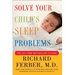 Solve Your Child's Sleep Problems: New, Revised, and Expanded Edition