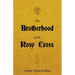 The Brotherhood of the Rosy Cross - A History of the Rosicrucians