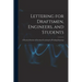 Lettering for Draftsmen, Engineers, and Students: A Practical System of Freehand Lettering for Working Drawings