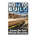 How To Build: Guide On Tiny House Building