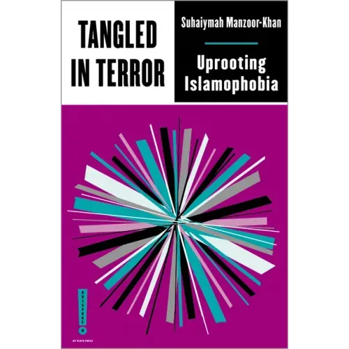 Tangled in Terror: Uprooting Islamophobia