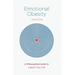 Emotional Obesity: A Philosophical Guide to Lighten Your Life