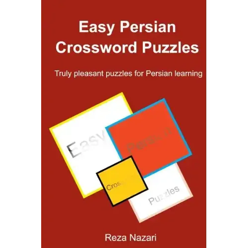 Easy Persian Crossword Puzzles: Truly pleasant puzzles for Persian learning