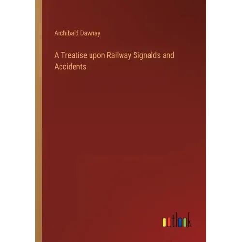 A Treatise upon Railway Signalds and Accidents