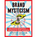 Brand Mysticism: Cultivate Creativity and Intoxicate Your Audience