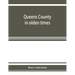 Queens County in olden times: being a supplement to the several histories thereof