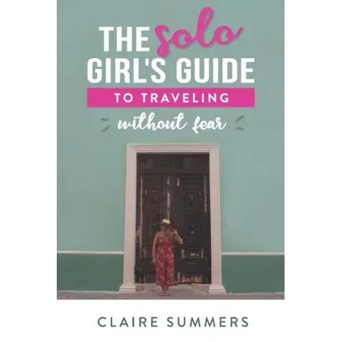 The Solo Girl's Guide to Traveling Without Fear